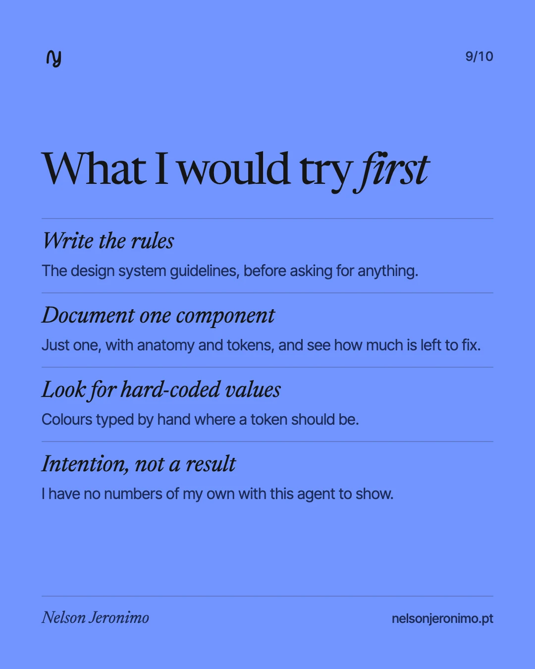 Slide 9: what I would try first: write the rules, document one component, look for hard-coded values. Intention, not a result.