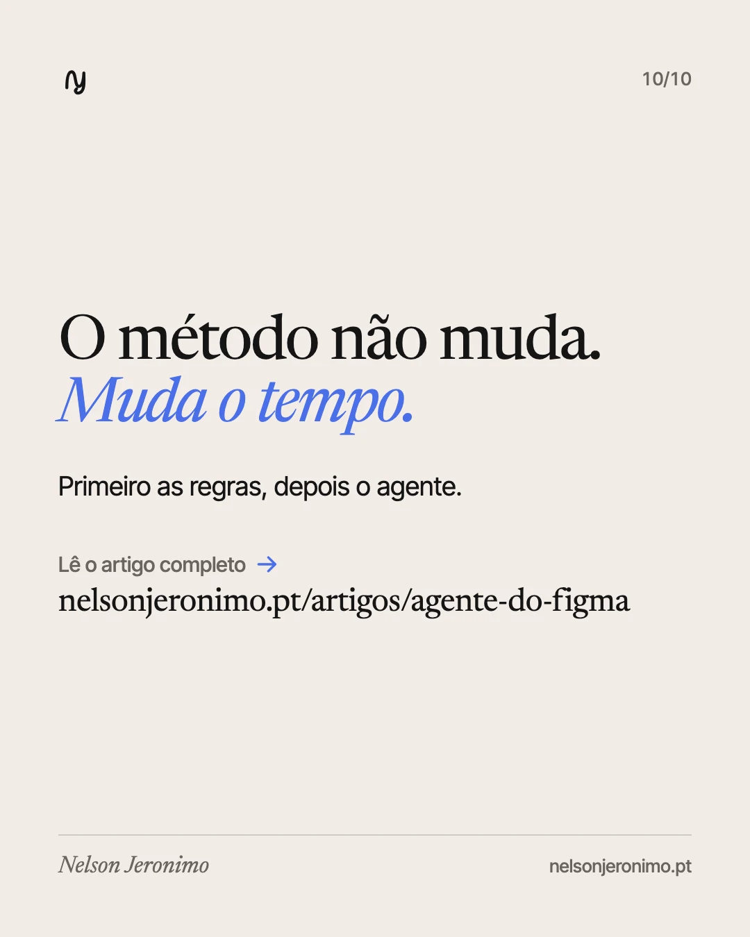 Slide 10: o método não muda, muda o tempo. Primeiro as regras, depois o agente.