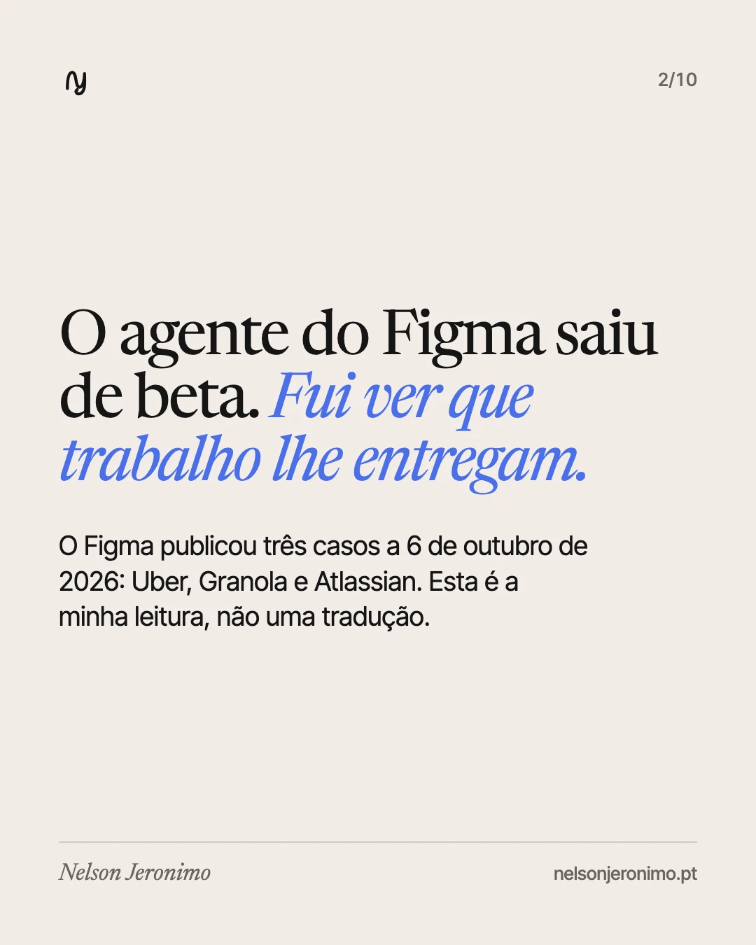Slide 2: o agente do Figma saiu de beta; o Figma publicou três casos a 6 de outubro de 2026, e esta é a minha leitura.