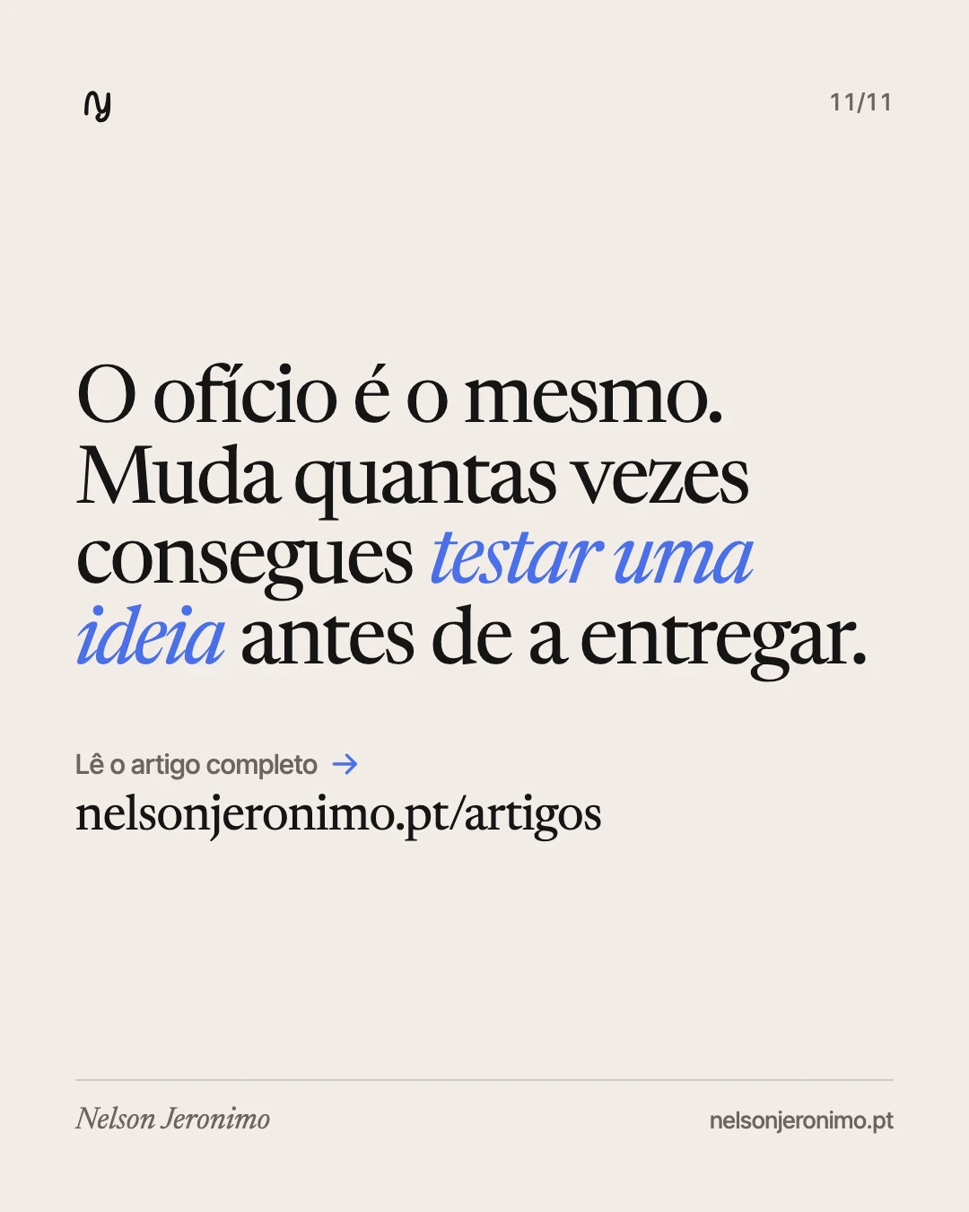 Slide 11: o ofício é o mesmo; muda quantas vezes consegues testar uma ideia antes de a entregar.