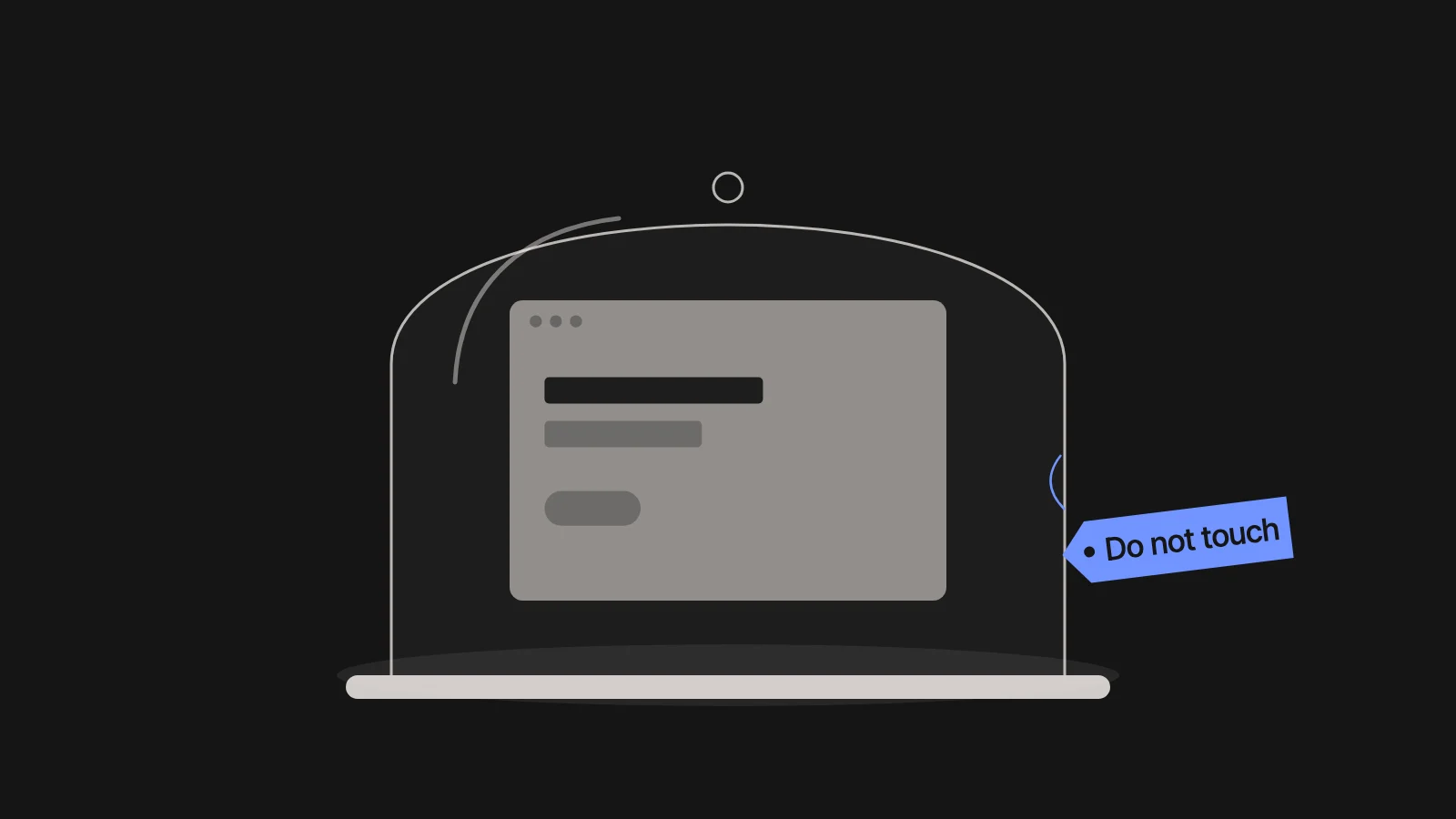 A website kept under a glass dome, tagged “Do not touch”.