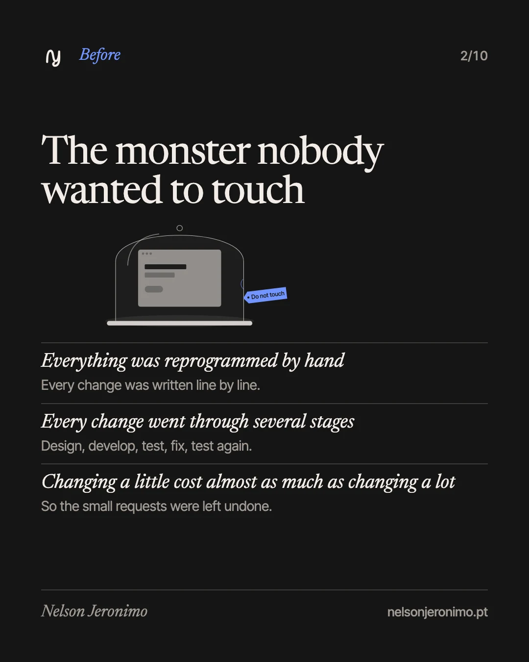 Slide 2: before, the monster nobody wanted to touch: everything was reprogrammed by hand, every change went through several stages, and changing a little cost almost as much as changing a lot.