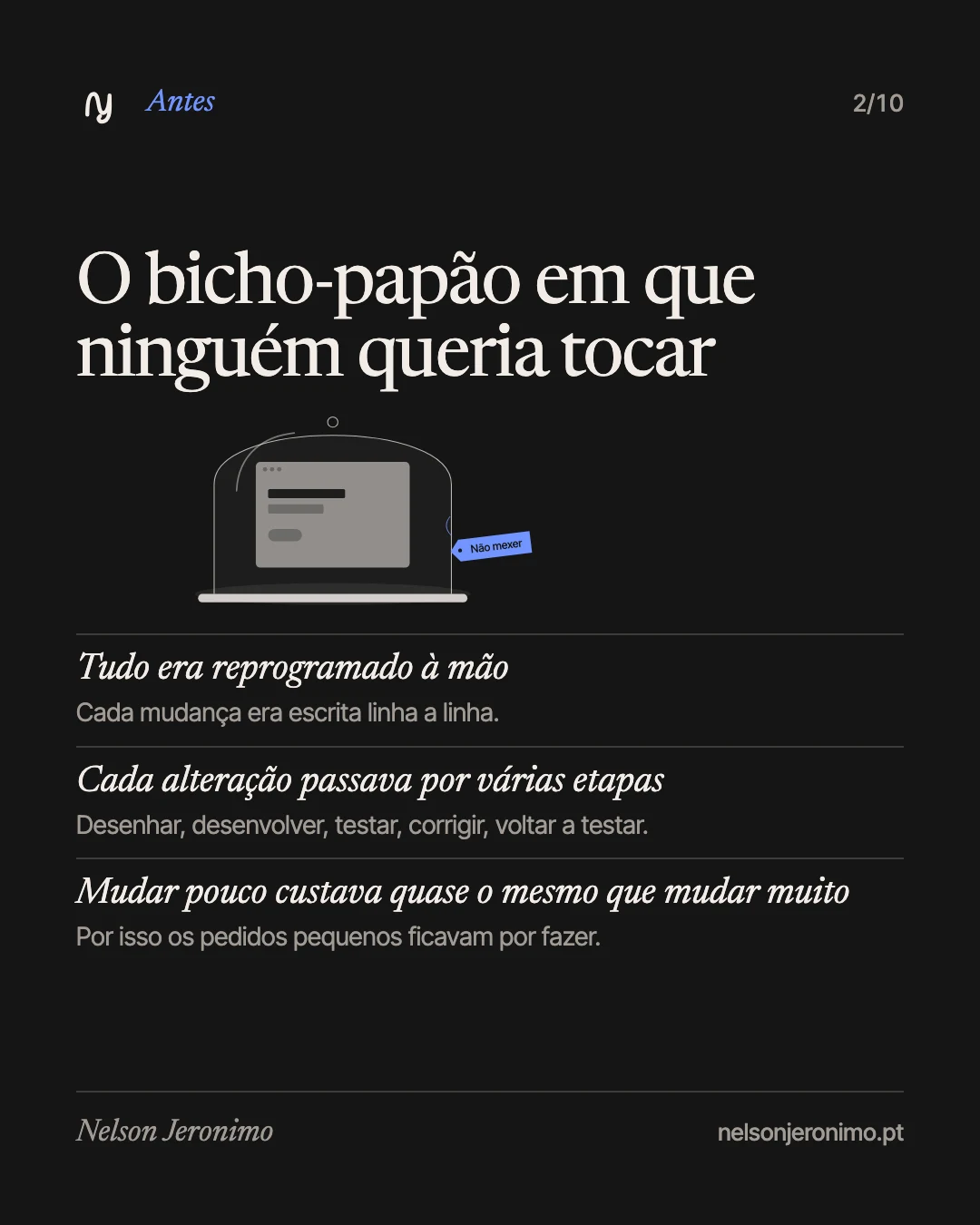 Slide 2: antes, o bicho-papão em que ninguém queria tocar: tudo era reprogramado à mão, cada alteração passava por várias etapas, e mudar pouco custava quase o mesmo que mudar muito.